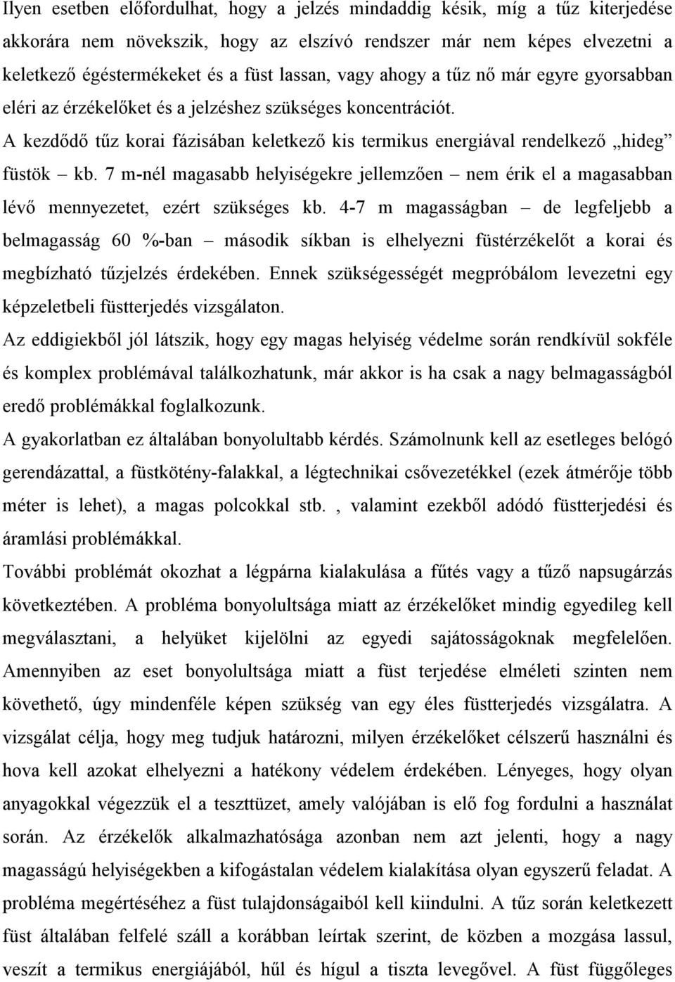 7 m-nél magasabb helyiségekre jellemzően nem érik el a magasabban lévő mennyezetet, ezért szükséges kb.