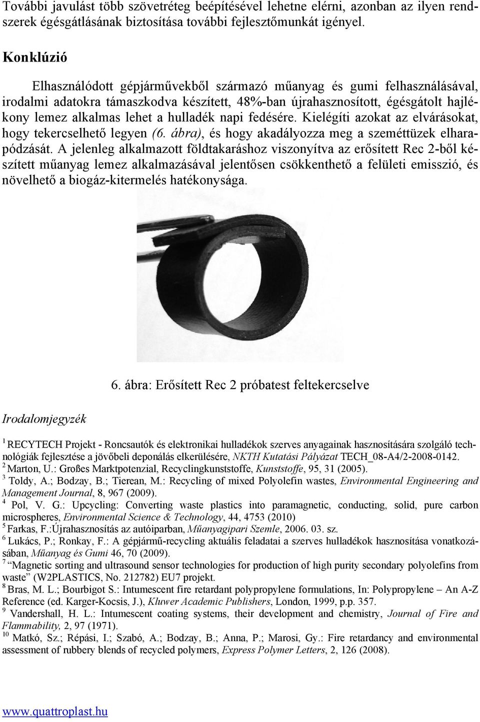 hulladék napi fedésére. Kielégíti azokat az elvárásokat, hogy tekercselhető legyen (6. ábra), és hogy akadályozza meg a szeméttüzek elharapódzását.