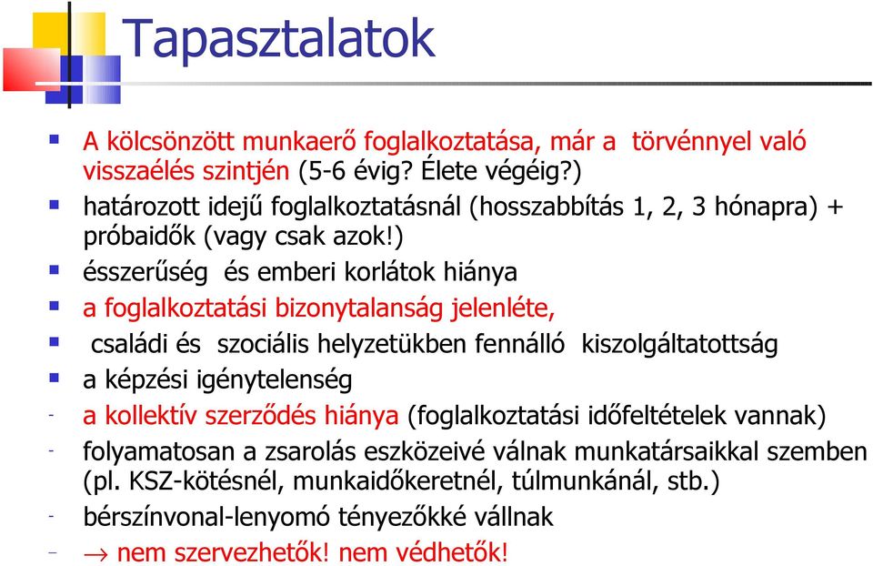 ) ésszerűség és emberi korlátok hiánya a foglalkoztatási bizonytalanság jelenléte, családi és szociális helyzetükben fennálló kiszolgáltatottság a képzési