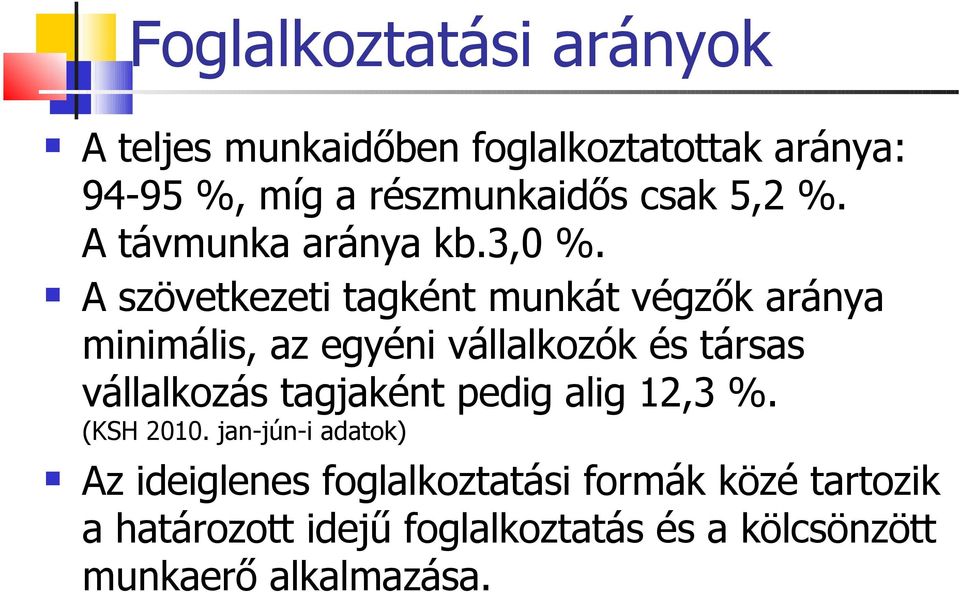 A szövetkezeti tagként munkát végzők aránya minimális, az egyéni vállalkozók és társas vállalkozás