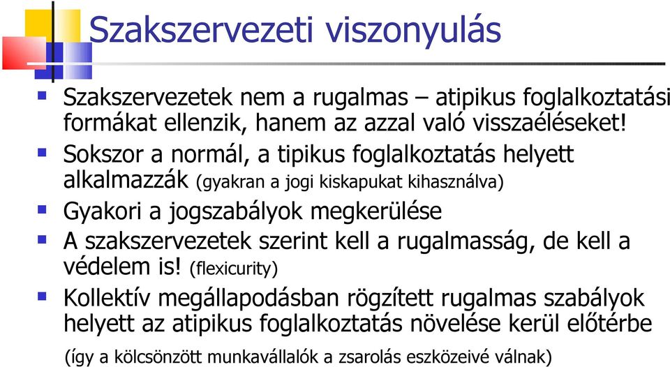 Sokszor a normál, a tipikus foglalkoztatás helyett alkalmazzák (gyakran a jogi kiskapukat kihasználva) Gyakori a jogszabályok