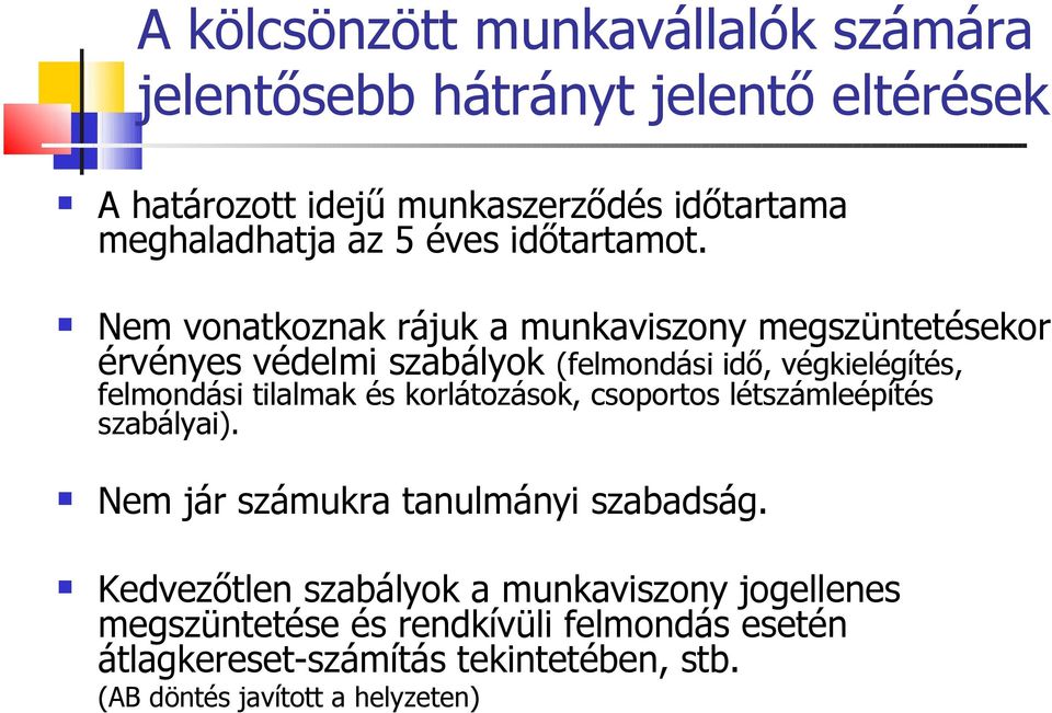 Nem vonatkoznak rájuk a munkaviszony megszüntetésekor érvényes védelmi szabályok (felmondási idő, végkielégítés, felmondási tilalmak és