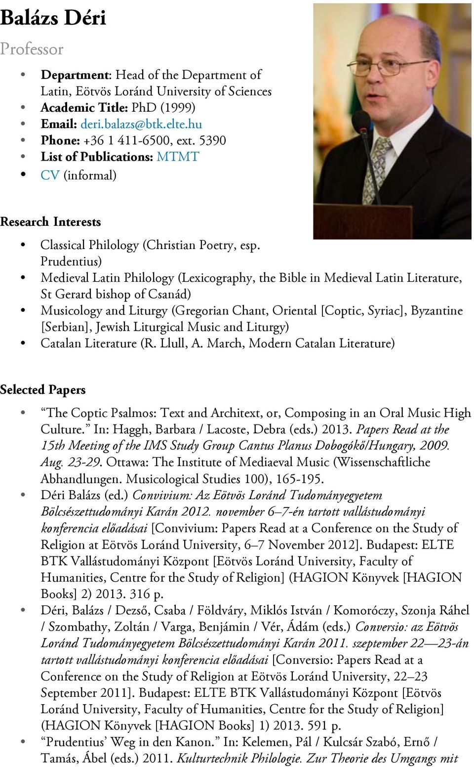 Prudentius) Medieval Latin Philology (Lexicography, the Bible in Medieval Latin Literature, St Gerard bishop of Csanád) Musicology and Liturgy (Gregorian Chant, Oriental [Coptic, Syriac], Byzantine