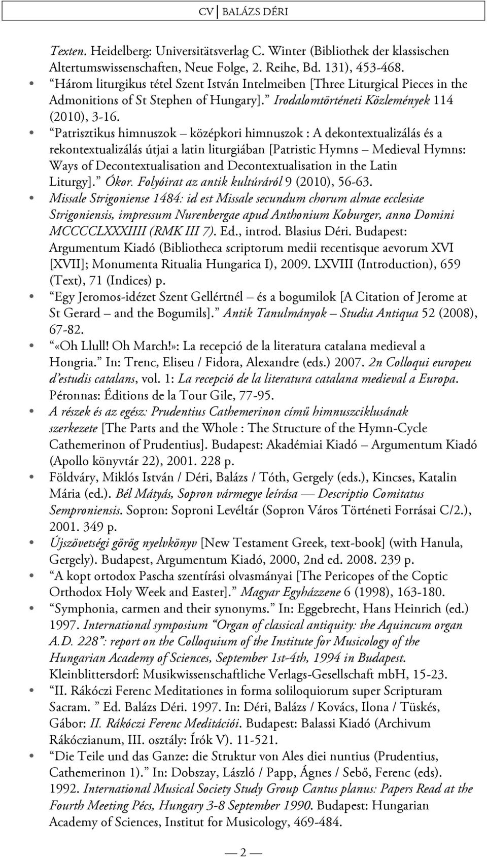 Patrisztikus himnuszok középkori himnuszok : A dekontextualizálás és a rekontextualizálás útjai a latin liturgiában [Patristic Hymns Medieval Hymns: Ways of Decontextualisation and