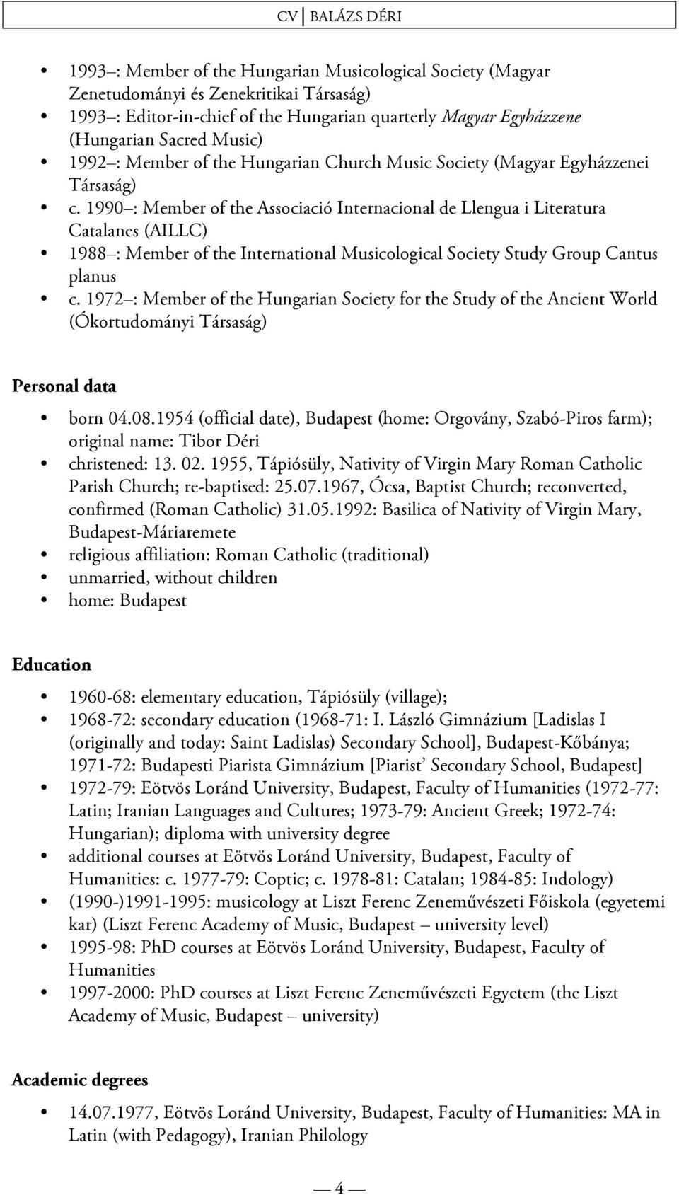 1990 : Member of the Associació Internacional de Llengua i Literatura Catalanes (AILLC) 1988 : Member of the International Musicological Society Study Group Cantus planus c.