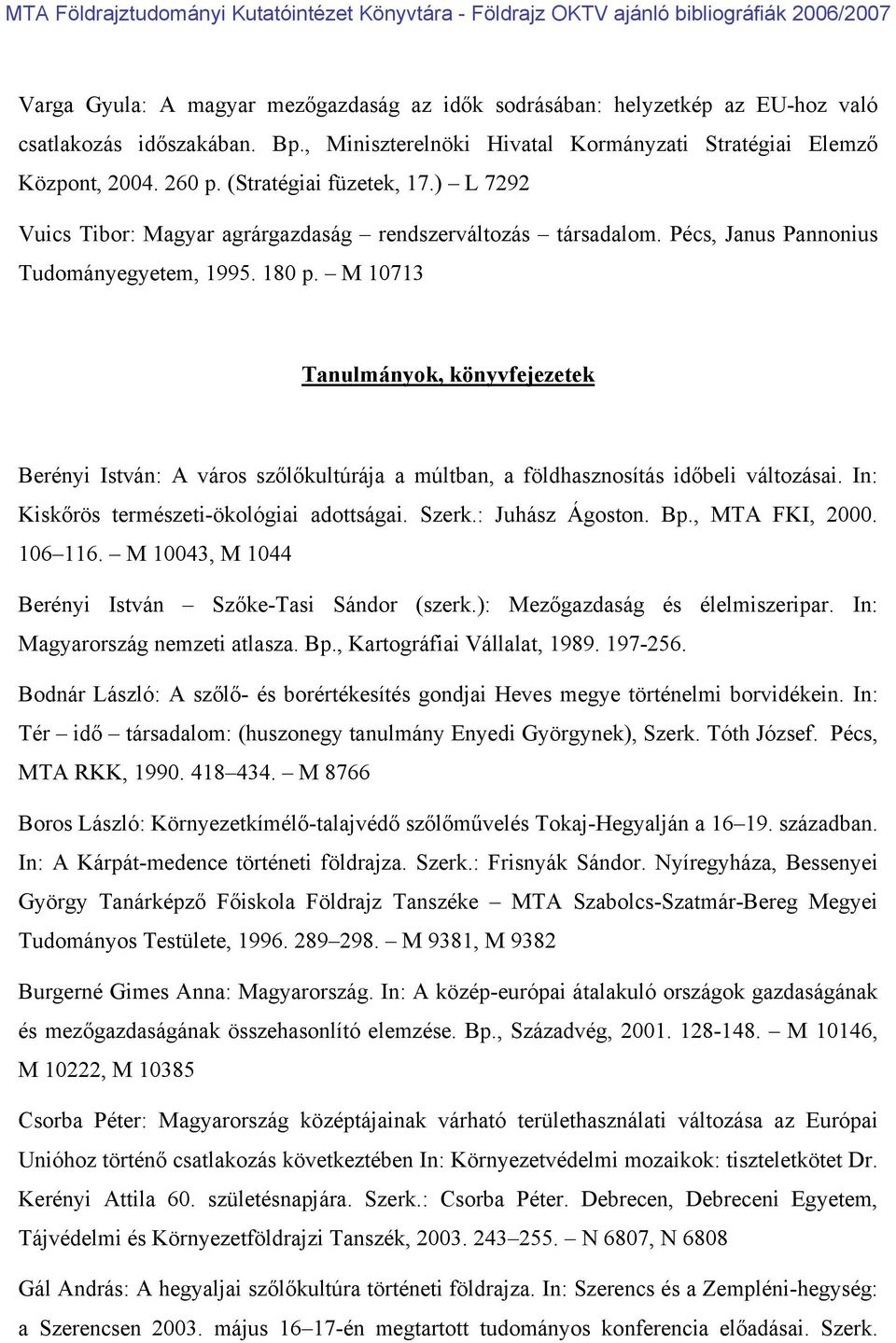 M 10713 Tanulmányok, könyvfejezetek Berényi István: A város szőlőkultúrája a múltban, a földhasznosítás időbeli változásai. In: Kiskőrös természeti-ökológiai adottságai. Szerk.: Juhász Ágoston. Bp.