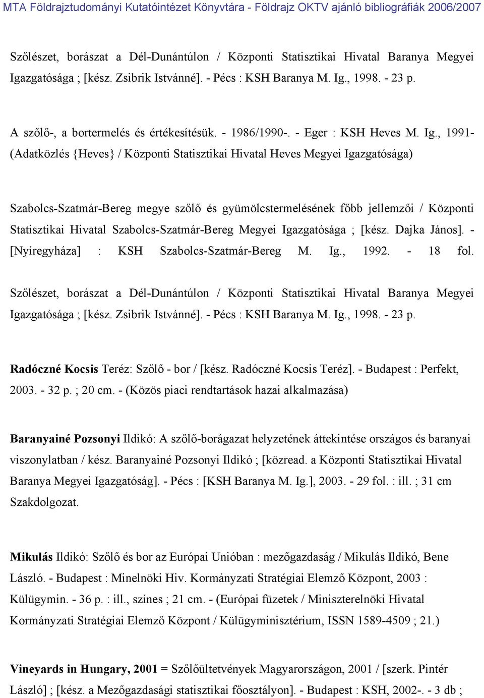 , 1991- (Adatközlés {Heves} / Központi Statisztikai Hivatal Heves Megyei Igazgatósága) Szabolcs-Szatmár-Bereg megye szőlő és gyümölcstermelésének főbb jellemzői / Központi Statisztikai Hivatal