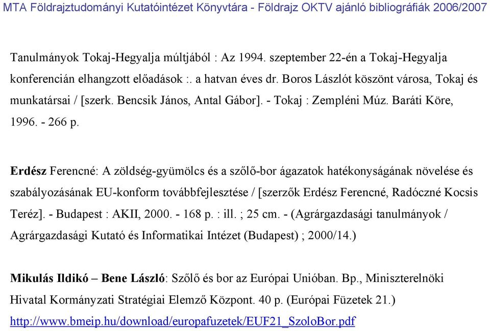 Erdész Ferencné: A zöldség-gyümölcs és a szőlő-bor ágazatok hatékonyságának növelése és szabályozásának EU-konform továbbfejlesztése / [szerzők Erdész Ferencné, Radóczné Kocsis Teréz].