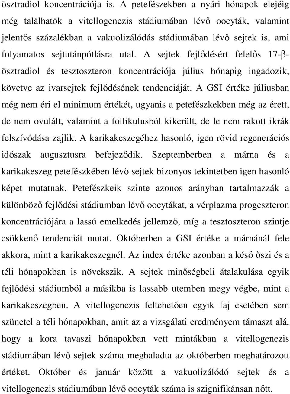 sejtutánpótlásra utal. A sejtek fejlıdésért felelıs 17-βösztradiol és tesztoszteron koncentrációja július hónapig ingadozik, követve az ivarsejtek fejlıdésének tendenciáját.