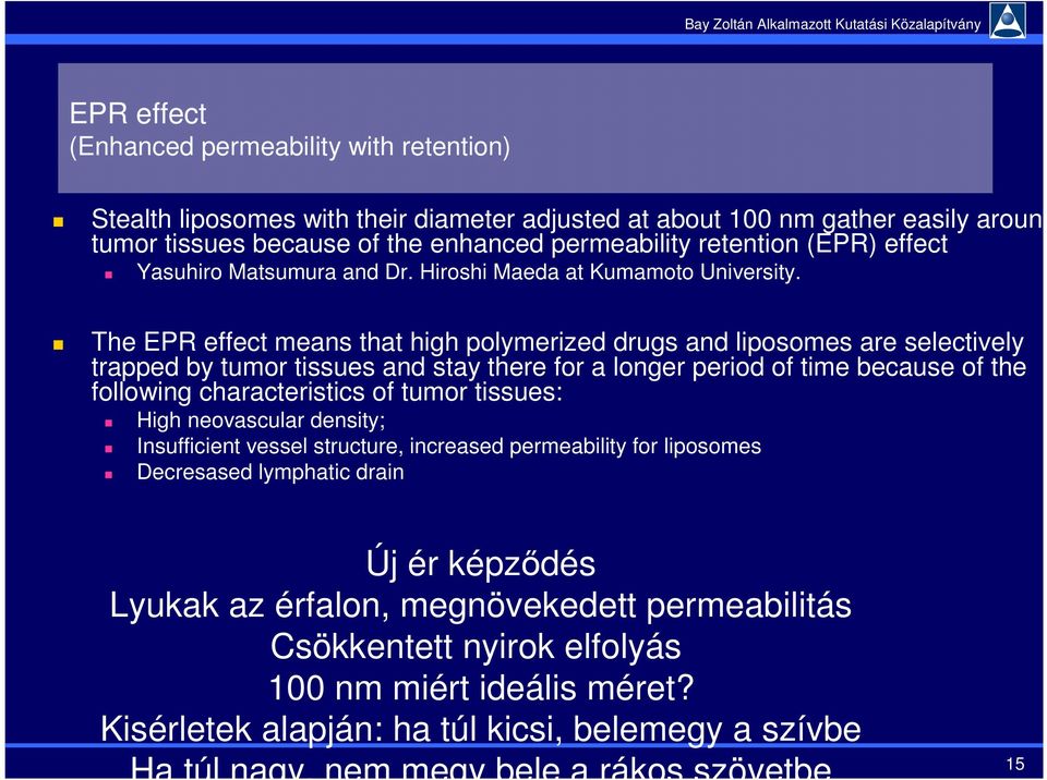 The EPR effect means that high polymerized drugs and liposomes are selectively trapped by tumor tissues and stay there for a longer period of time because of the following characteristics of tumor