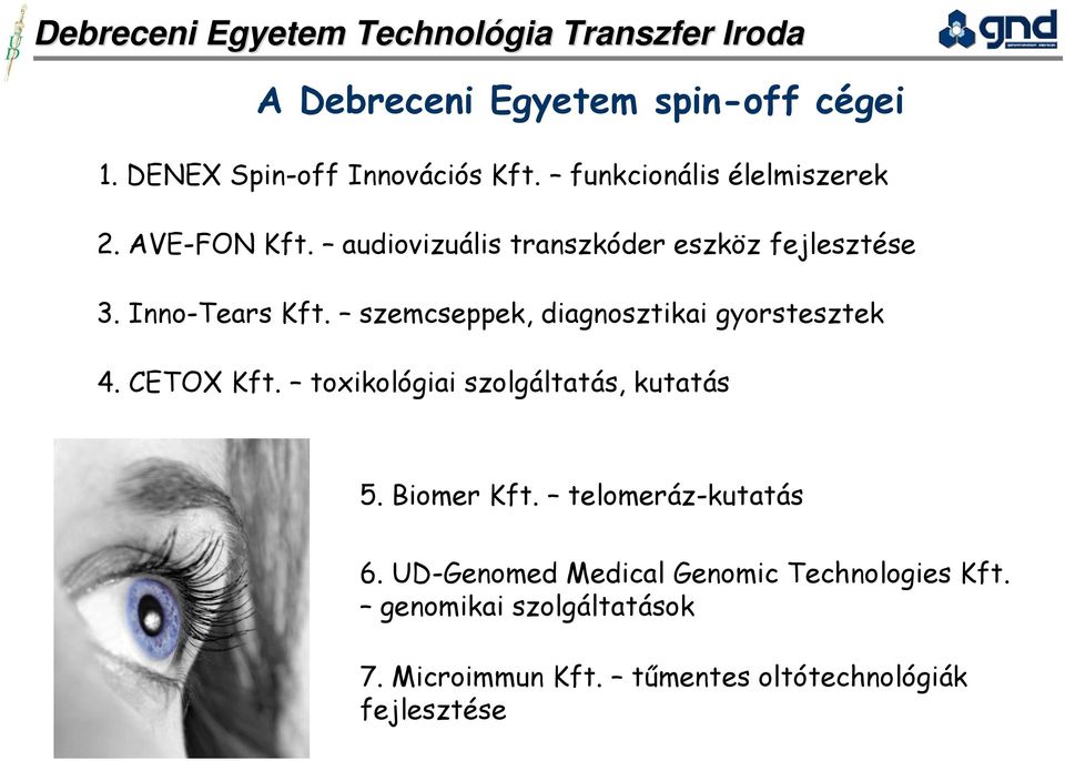 szemcseppek, diagnosztikai gyorstesztek 4. CETOX Kft. toxikológiai szolgáltatás, kutatás 5. Biomer Kft.