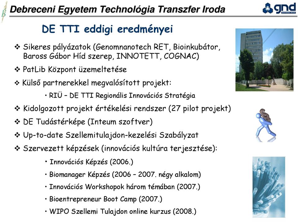 (Inteum szoftver) Up-to-date Szellemitulajdon-kezelési Szabályzat Szervezett képzések (innovációs kultúra terjesztése): Innovációs Képzés (2006.
