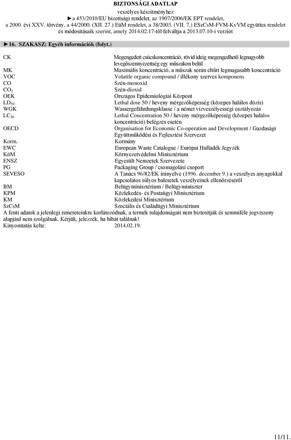organic compound / illékony szerves komponens CO Szén-monoxid CO 2 Szén-dioxid OEK Országos Epidemiológiai Központ LD 50 Lethal dose 50 / heveny mérgezőképesség (közepes halálos dózis) WGK