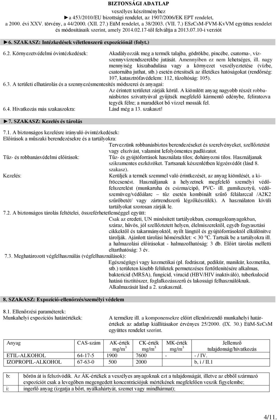 ) esetén értesítsék az illetékes hatóságokat (rendőrség: 107, katasztrófavédelem: 112, tűzoltóság: 105). 6.3.