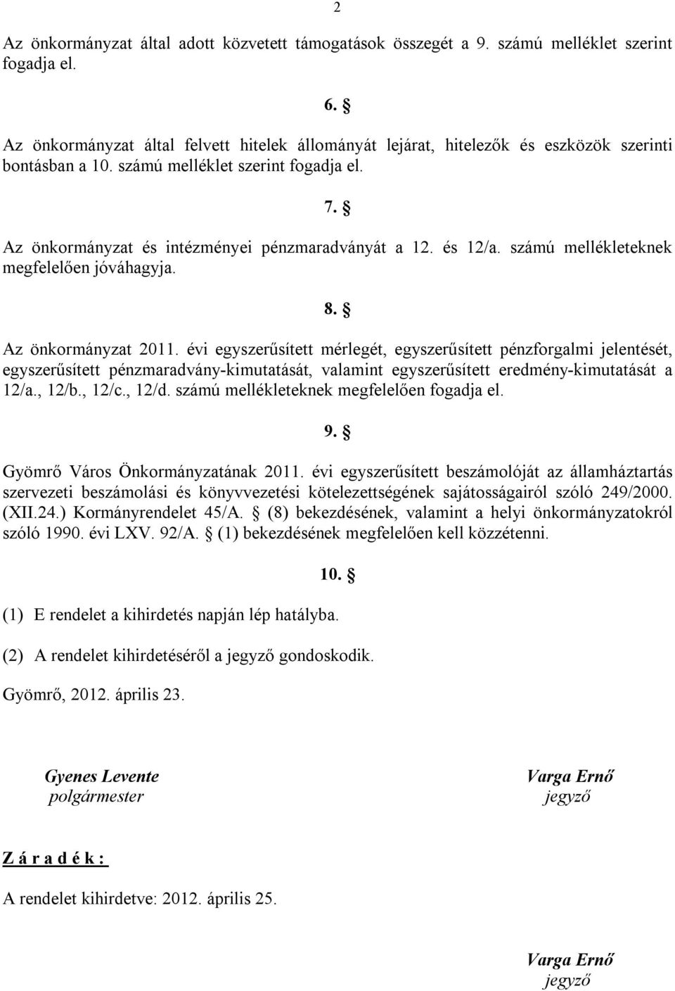 és 12/a. számú mellékleteknek megfelelően jóváhagyja. 8. Az önkormányzat 2011.