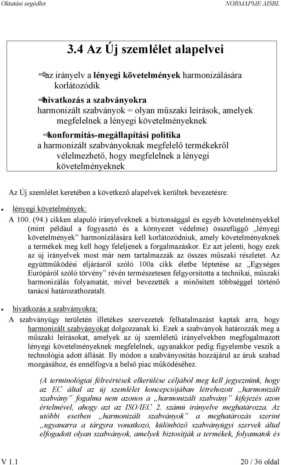 alapelvek kerültek bevezetésre: lényegi követelmények: A 100. (94.