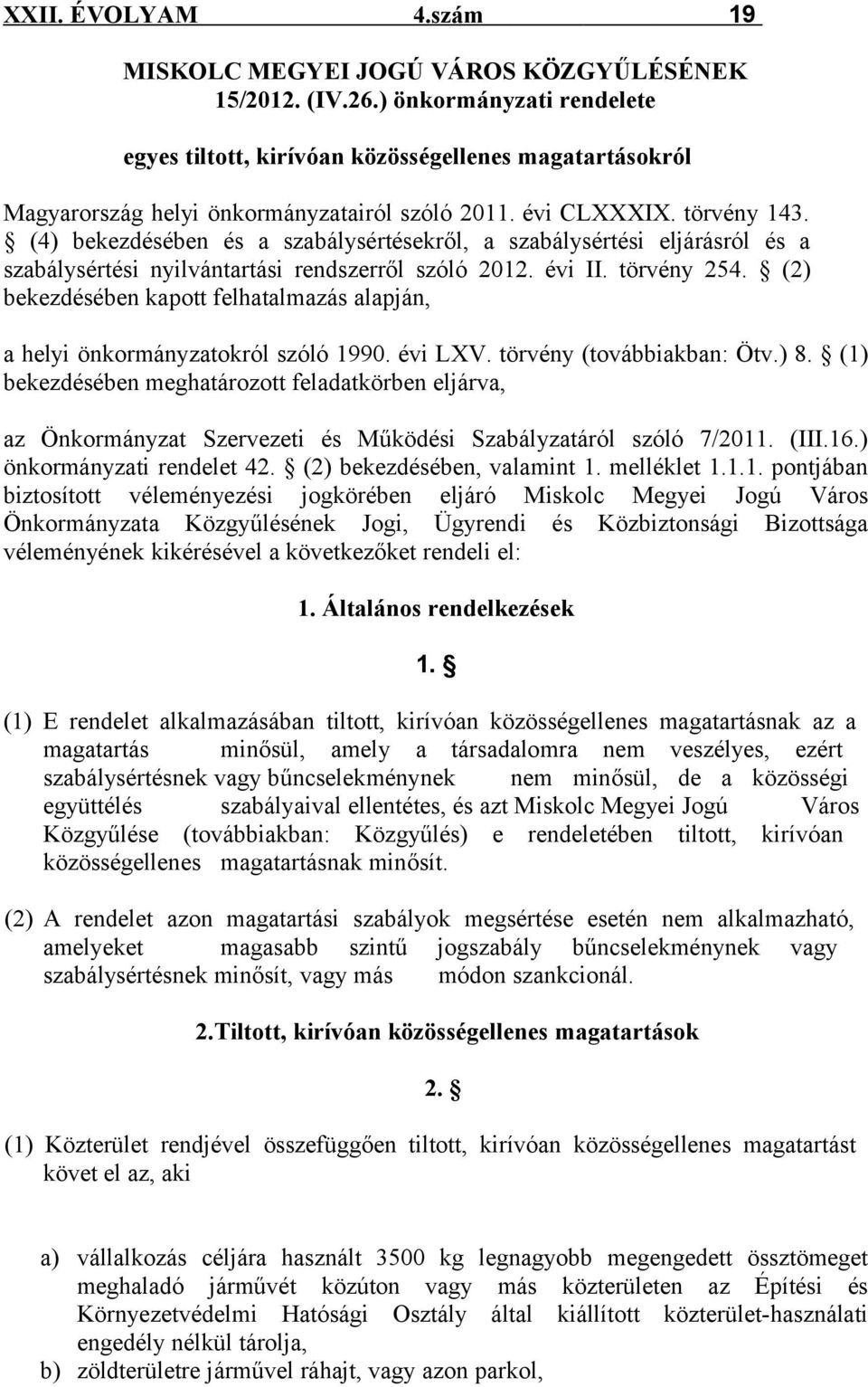 (4) bekezdésében és a szabálysértésekről, a szabálysértési eljárásról és a szabálysértési nyilvántartási rendszerről szóló 2012. évi II. törvény 254.