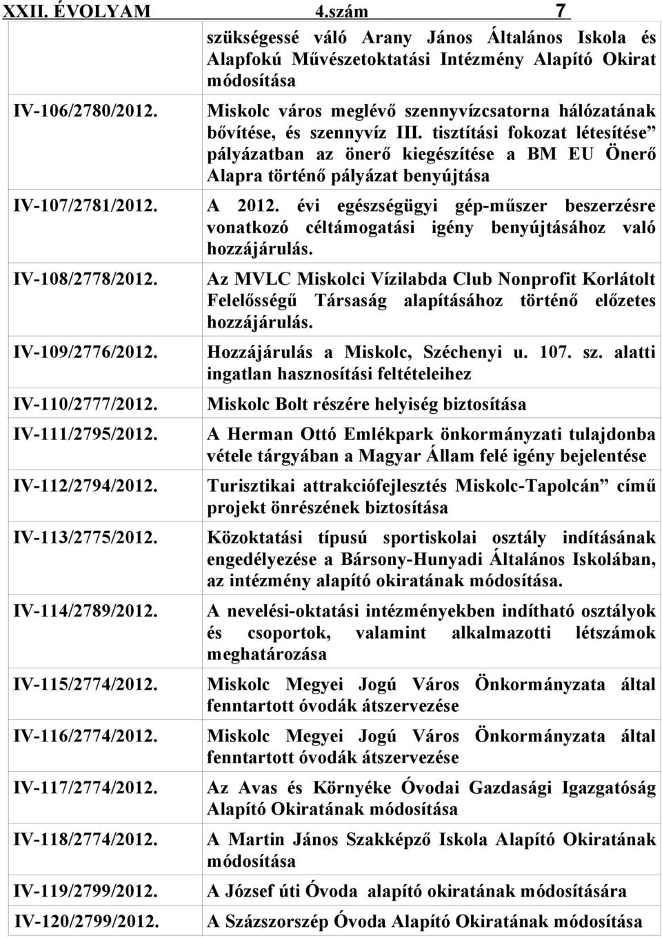 IV-120/2799/2012. Miskolc város meglévő szennyvízcsatorna hálózatának bővítése, és szennyvíz III.