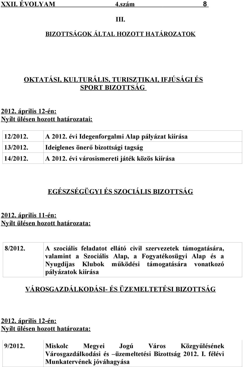 április 11-én: Nyílt ülésen hozott határozata: 8/2012.