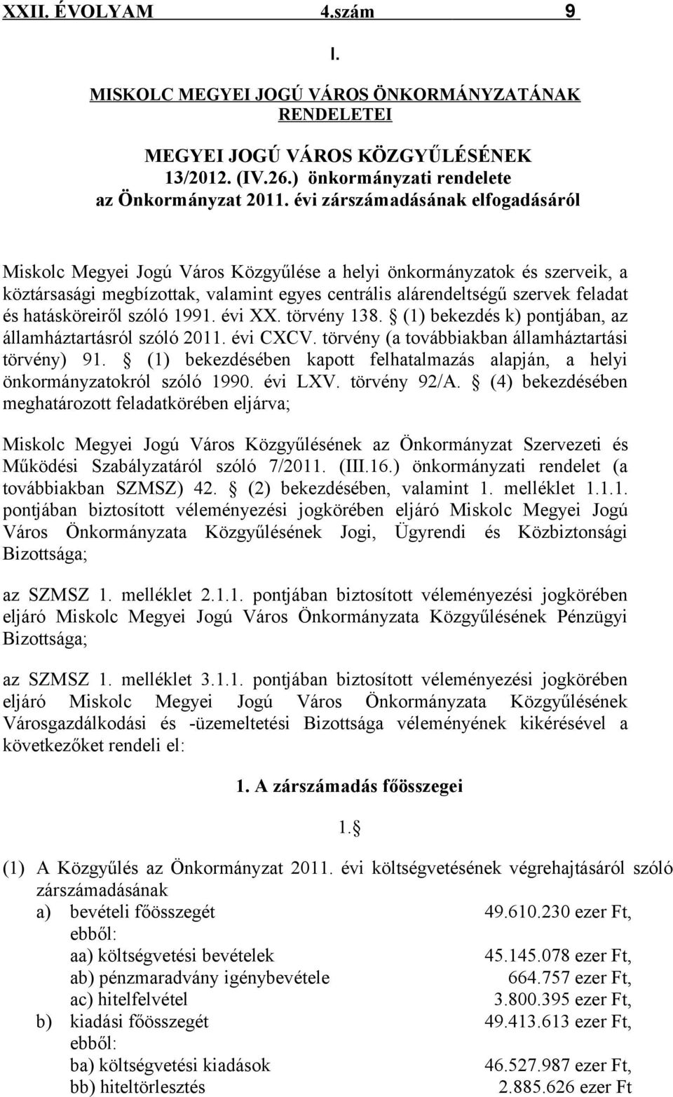 hatásköreiről szóló 1991. évi XX. törvény 138. (1) bekezdés k) pontjában, az államháztartásról szóló 2011. évi CXCV. törvény (a továbbiakban államháztartási törvény) 91.