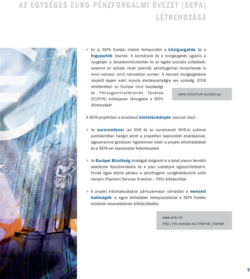 nemzetközi szinten. A nemzeti közigazgatások részéről éppen ezért komoly elkötelezettségre van szükség. 2006 októberében az Európai Unió Gazdasági és Pénzügyminisztereinek Tanácsa www.consilium.