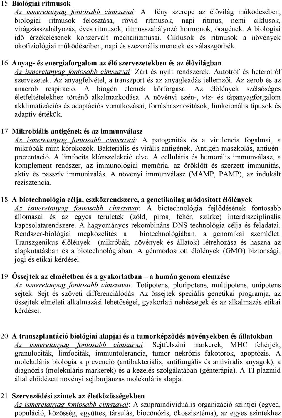 Ciklusok és ritmusok a növények ökofiziológiai működéseiben, napi és szezonális menetek és válaszgörbék. 16.
