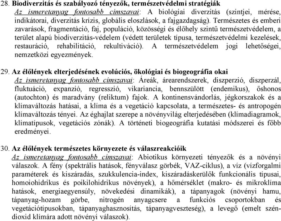Természetes és emberi zavarások, fragmentáció, faj, populáció, közösségi és élőhely szintű természetvédelem, a terület alapú biodiverzitás-védelem (védett területek típusa, természetvédelmi