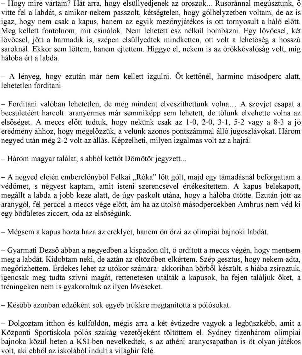 háló előtt. Meg kellett fontolnom, mit csinálok. Nem lehetett ész nélkül bombázni.