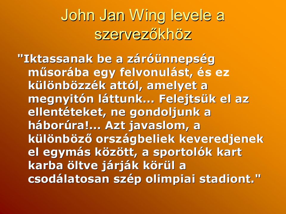 .. l Felejtsük k el az ellentéteket, teket, ne gondoljunk a háborúra!... ra!
