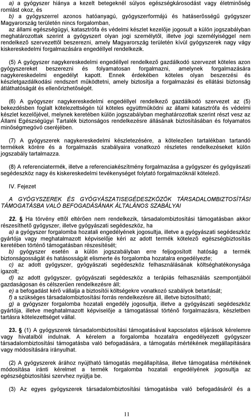 személyiséggel nem rendelkező szervezettől beszerezni, amely Magyarország területén kívül gyógyszerek nagy vágy kiskereskedelmi forgalmazására engedéllyel rendelkezik.