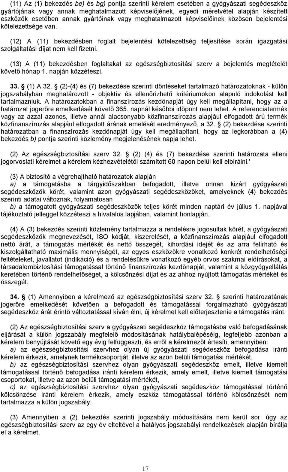 (12) A (11) bekezdésben foglalt bejelentési kötelezettség teljesítése során igazgatási szolgáltatási díjat nem kell fizetni.