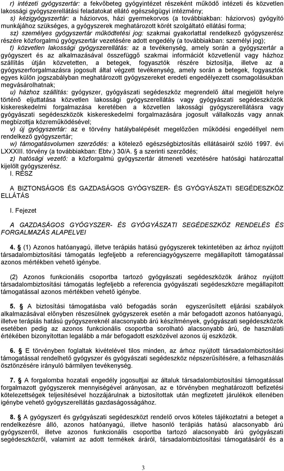 gyakorlattal rendelkező gyógyszerész részére közforgalmú gyógyszertár vezetésére adott engedély (a továbbiakban: személyi jog); t) közvetlen lakossági gyógyszerellátás: az a tevékenység, amely során