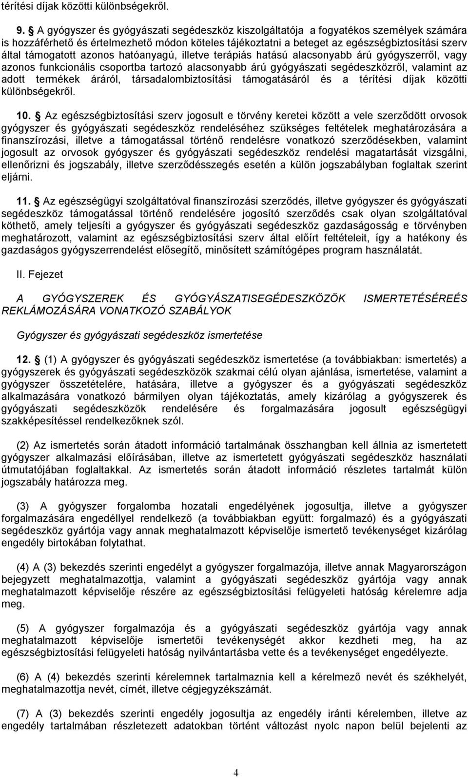 támogatott azonos hatóanyagú, illetve terápiás hatású alacsonyabb árú gyógyszerről, vagy azonos funkcionális csoportba tartozó alacsonyabb árú gyógyászati segédeszközről, valamint az adott termékek