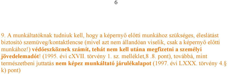 ) védőeszköznek számít, tehát nem kell utána megfizetni a személyi jövedelemadót! (1995. évi cxvii.