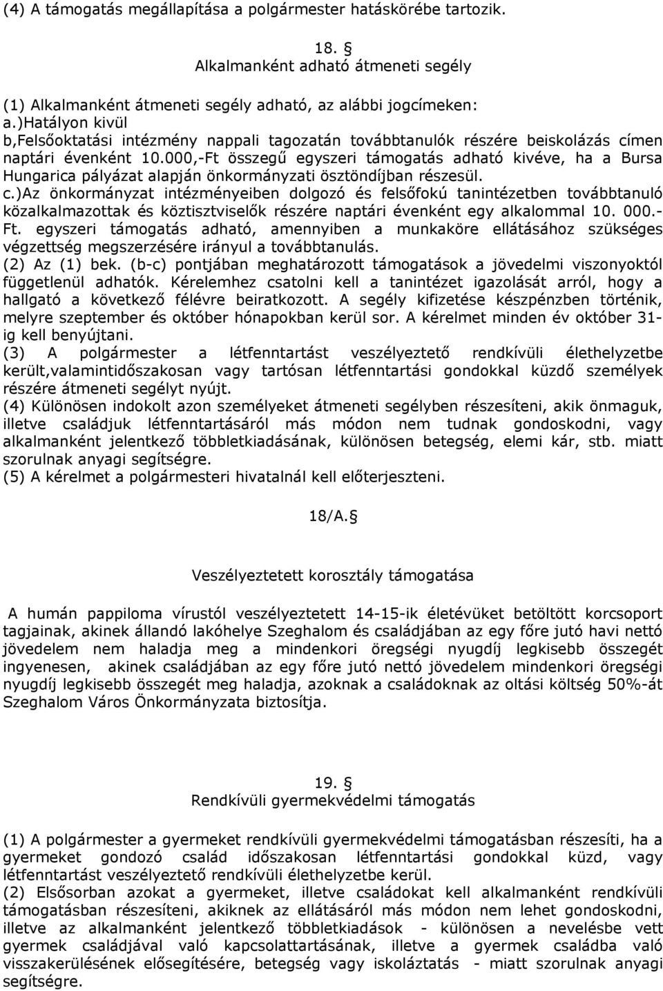 000,-Ft összegű egyszeri támogatás adható kivéve, ha a Bursa Hungarica pályázat alapján önkormányzati ösztöndíjban részesül. c.