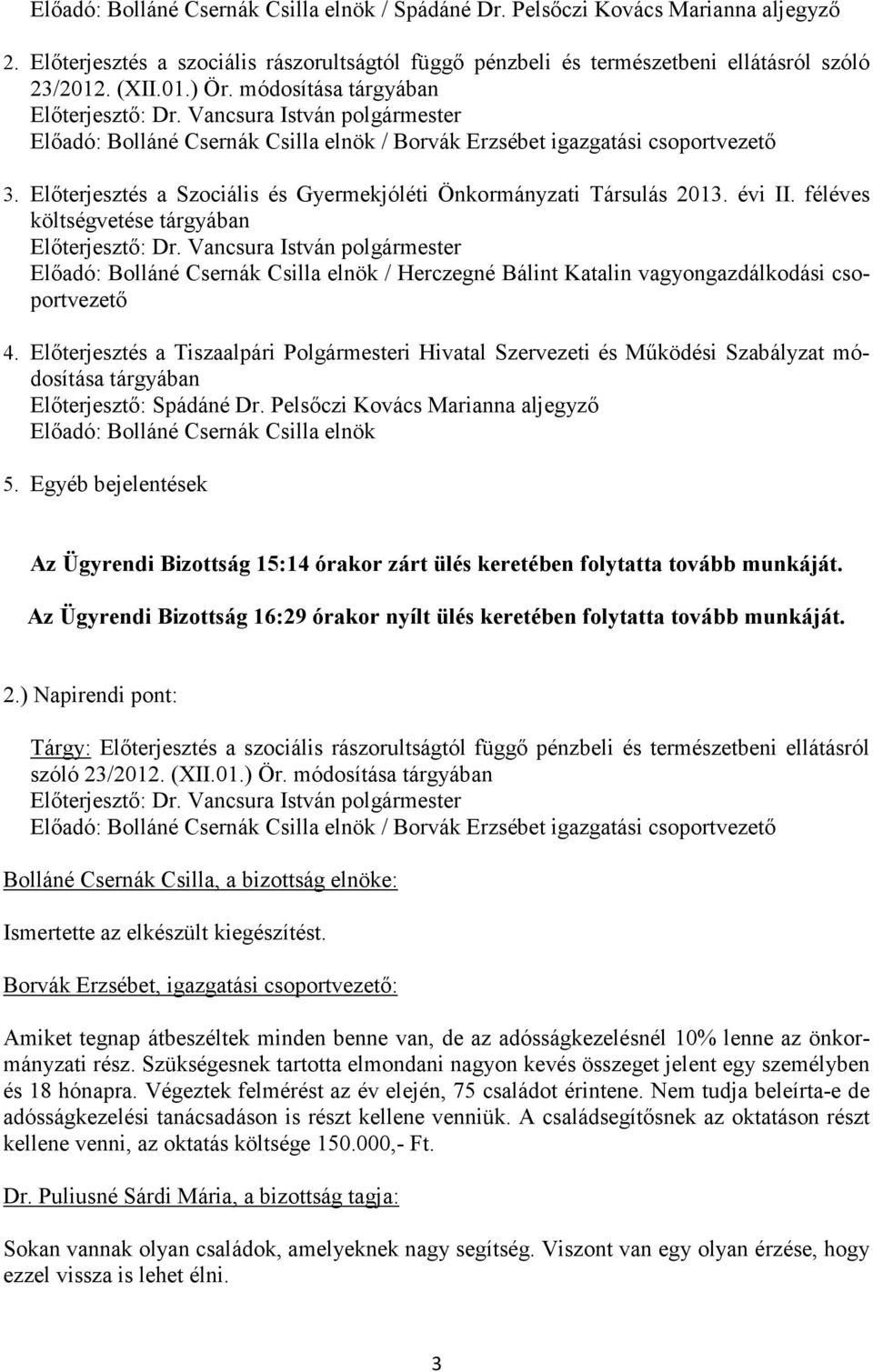 Előterjesztés a Szociális és Gyermekjóléti Önkormányzati Társulás 2013. évi II. féléves költségvetése tárgyában Előterjesztő: Dr.