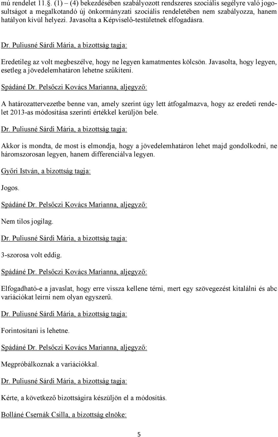 A határozattervezetbe benne van, amely szerint úgy lett átfogalmazva, hogy az eredeti rendelet 2013-as módosítása szerinti értékkel kerüljön bele.