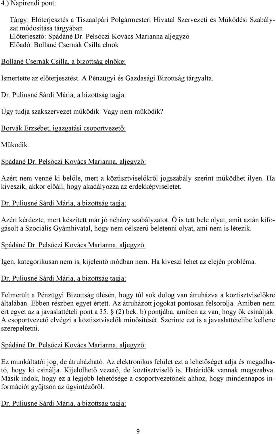 Borvák Erzsébet, igazgatási csoportvezető: Működik. Azért nem venné ki belőle, mert a köztisztviselőkről jogszabály szerint működhet ilyen.