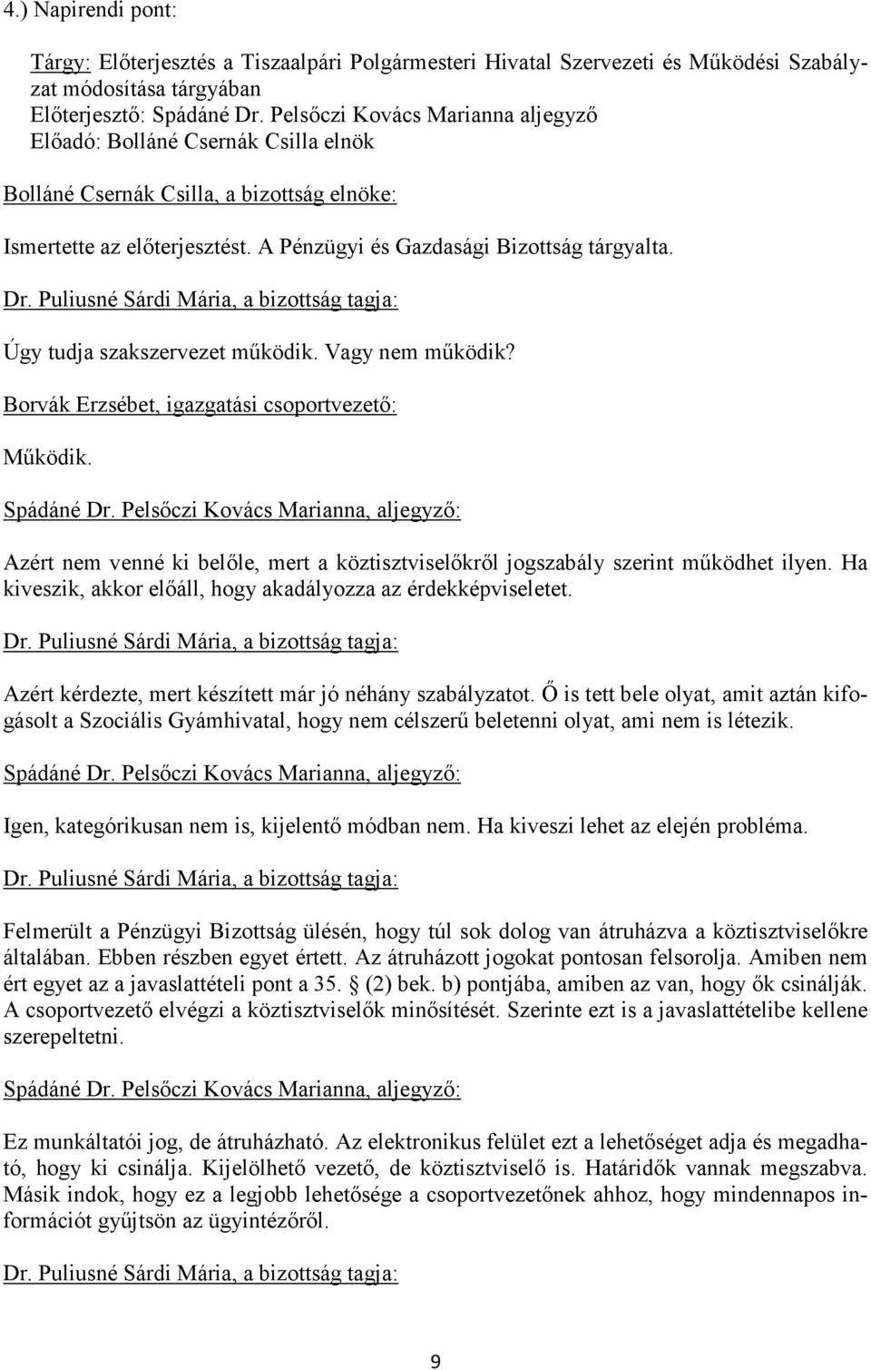 Borvák Erzsébet, igazgatási csoportvezető: Működik. Azért nem venné ki belőle, mert a köztisztviselőkről jogszabály szerint működhet ilyen.