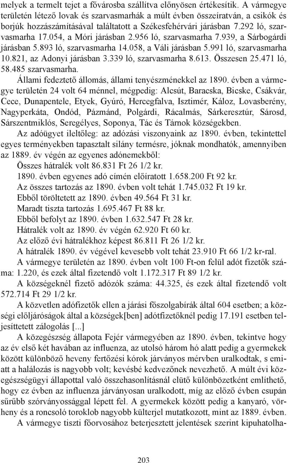 054, a Móri járásban 2.956 ló, szarvasmarha 7.939, a Sárbogárdi járásban 5.893 ló, szarvasmarha 14.058, a Váli járásban 5.991 ló, szarvasmarha 10.821, az Adonyi járásban 3.339 ló, szarvasmarha 8.613.