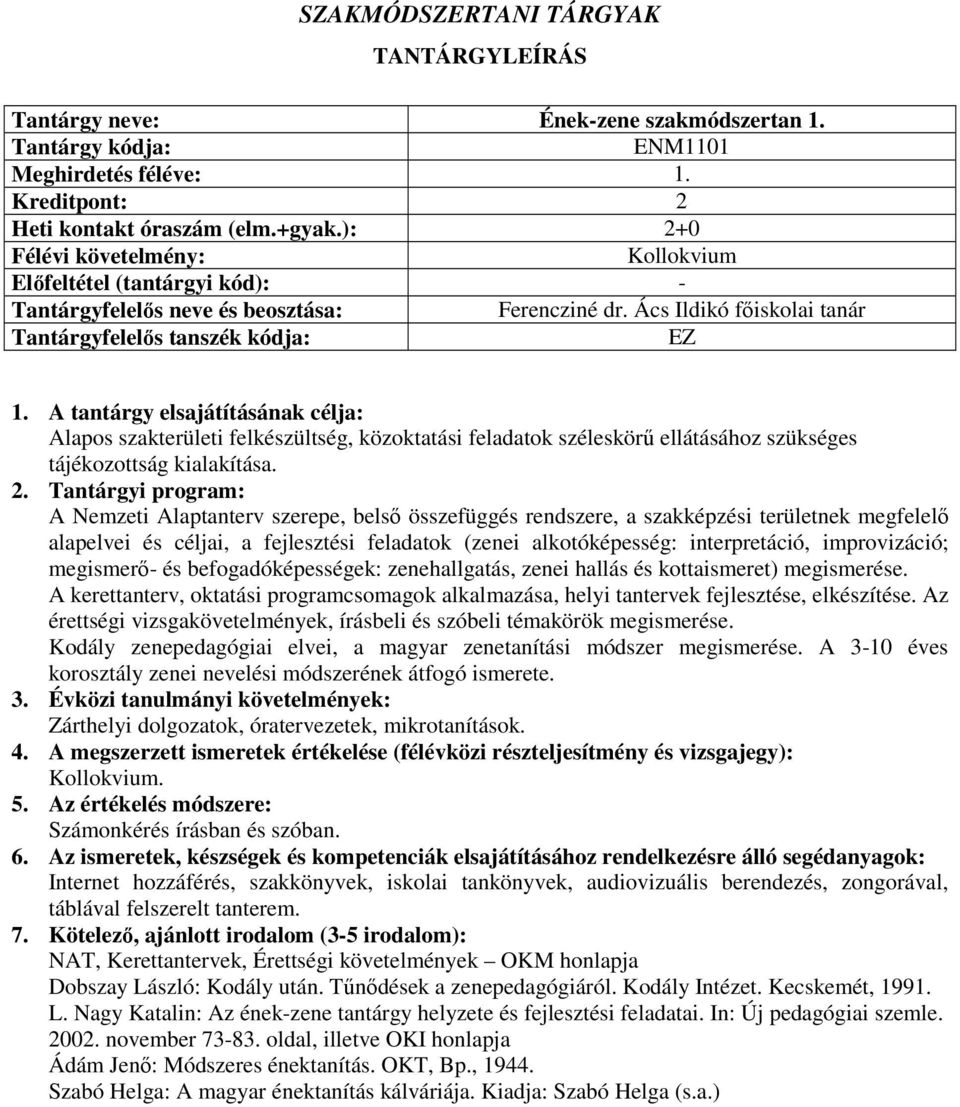 A Nemzeti Alaptanterv szerepe, belső összefüggés rendszere, a szakképzési területnek megfelelő alapelvei és céljai, a fejlesztési feladatok (zenei alkotóképesség: interpretáció, improvizáció;