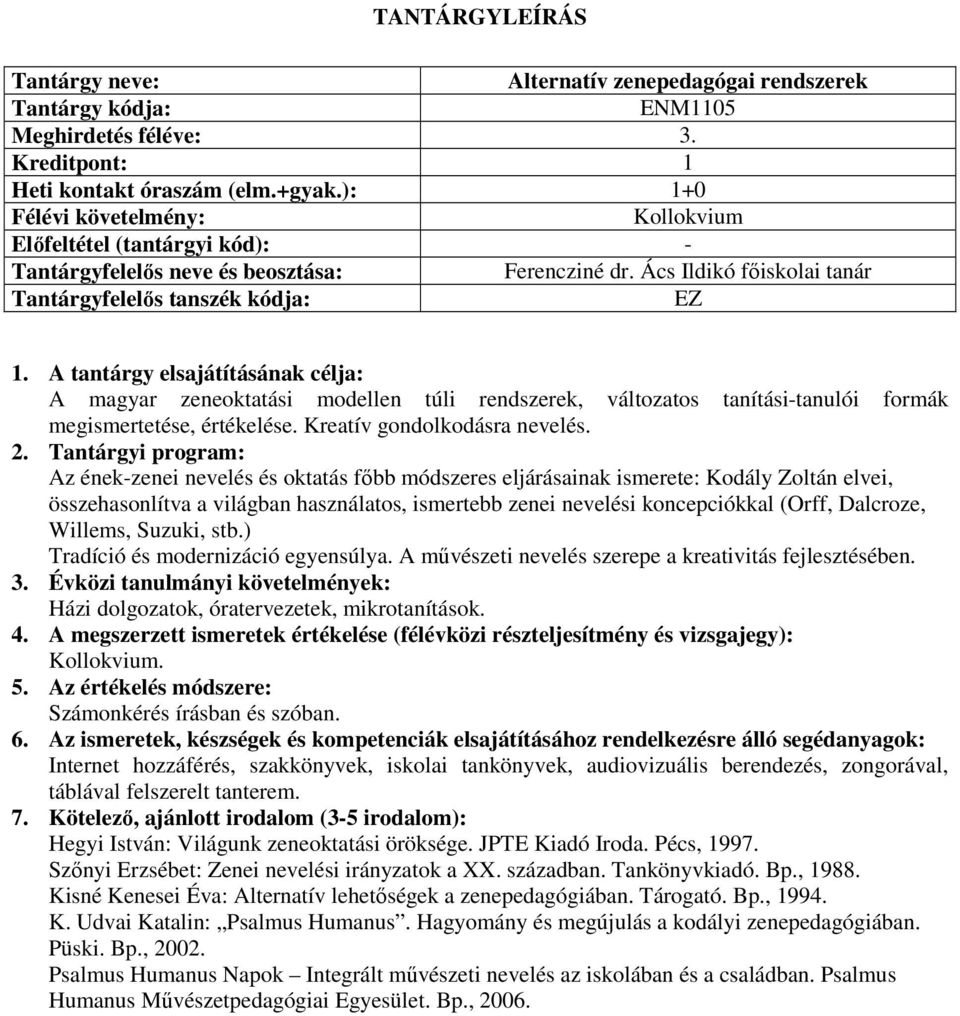 Az ének-zenei nevelés és oktatás főbb módszeres eljárásainak ismerete: Kodály Zoltán elvei, összehasonlítva a világban használatos, ismertebb zenei nevelési koncepciókkal (Orff, Dalcroze, Willems,