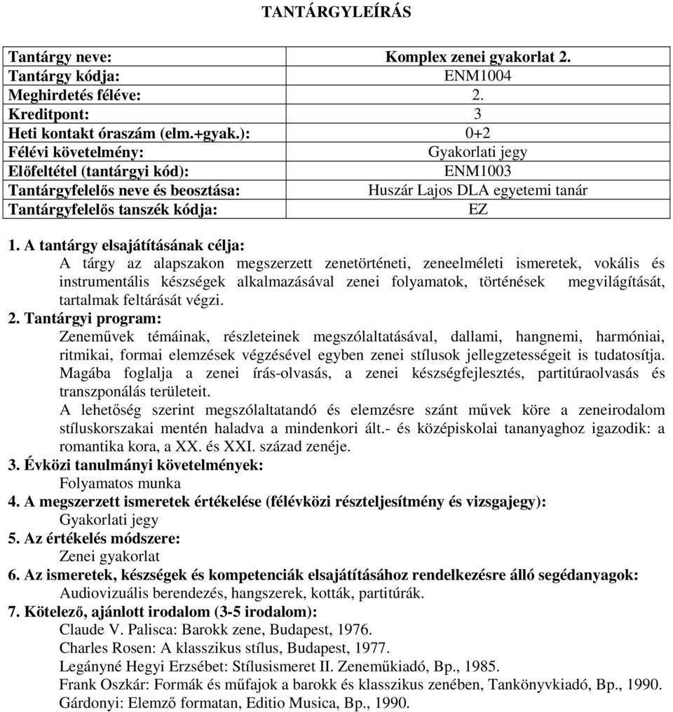 zenei folyamatok, történések megvilágítását, tartalmak feltárását végzi.