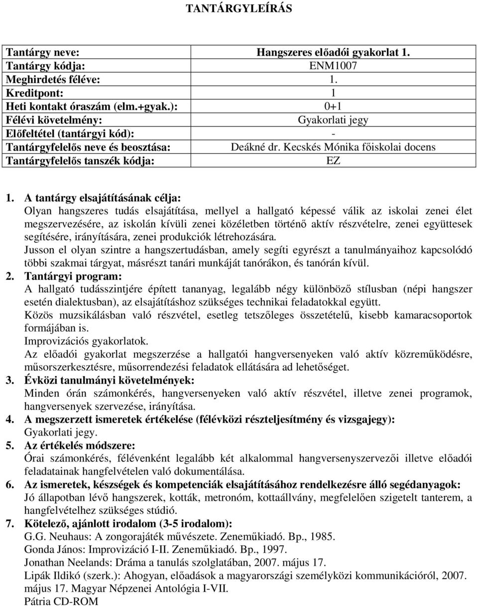 részvételre, zenei együttesek segítésére, irányítására, zenei produkciók létrehozására.