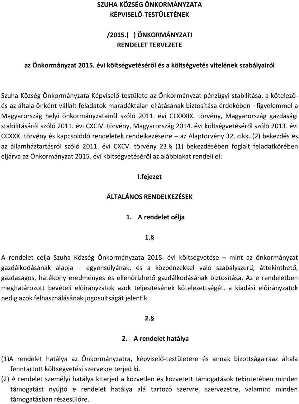 maradéktalan ellátásának biztosítása érdekében figyelemmel a Magyarország helyi önkormányzatairól szóló 2011. évi CLXXXIX. törvény, Magyarország gazdasági stabilitásáról szóló 2011. évi CXCIV.