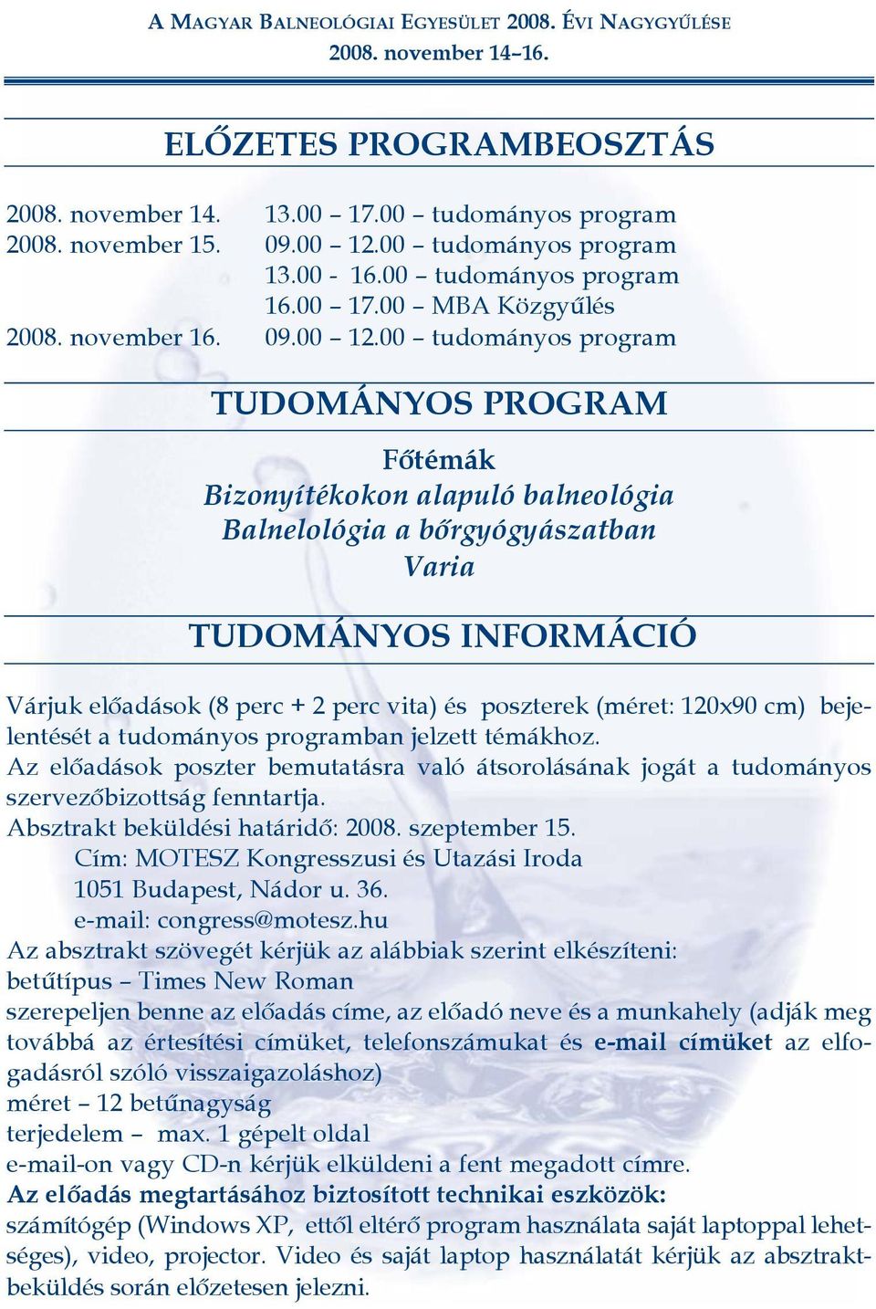 00 tudományos program TUDOMÁNYOS PROGRAM Fõtémák Bizonyítékokon alapuló balneológia Balnelológia a bõrgyógyászatban Varia TUDOMÁNYOS INFORMÁCIÓ Várjuk elõadások (8 perc + 2 perc vita) és poszterek