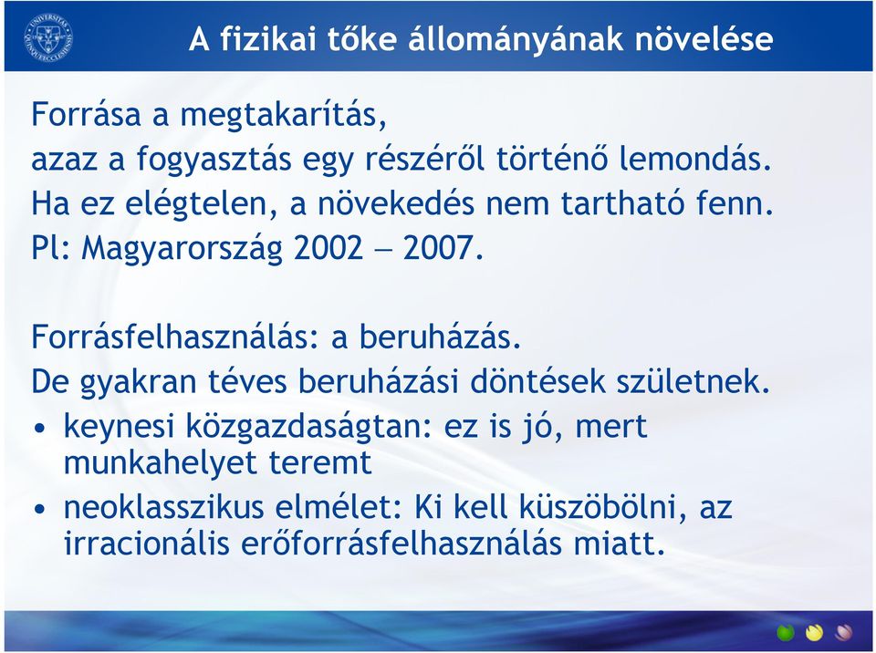 Forrásfelhasználás: a beruházás. De gyakran téves beruházási döntések születnek.