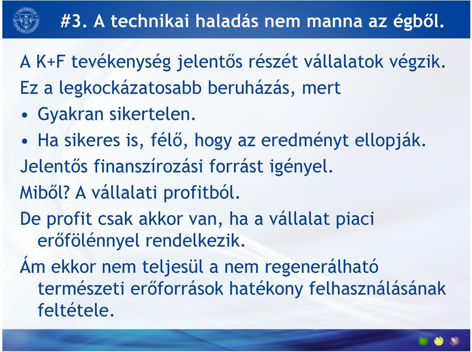 Jelentős finanszírozási forrást igényel. Miből? A vállalati profitból.