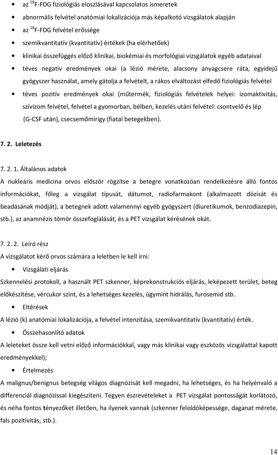 gyógyszer használat, amely gátolja a felvételt, a rákos elváltozást elfedő fiziológiás felvétel téves pozitív eredmények okai (műtermék, fiziológiás felvételek helyei: izomaktivitás, szívizom