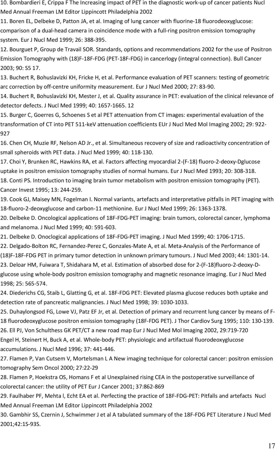 Imaging of lung cancer with fluorine-18 fluorodeoxyglucose: comparison of a dual-head camera in coincidence mode with a full-ring positron emission tomography system. Eur J Nucl Med 1999; 26: 388-395.